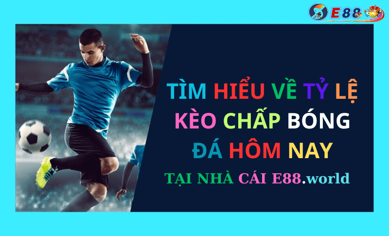 Tỷ Lệ Kèo Chấp Bóng Đá Hôm Nay