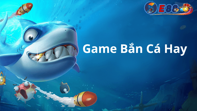 Game Bắn Cá Hay