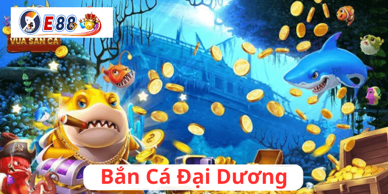 Bắn Cá Đại Dương