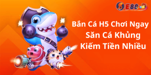 Bắn Cá H5 Chơi Ngay