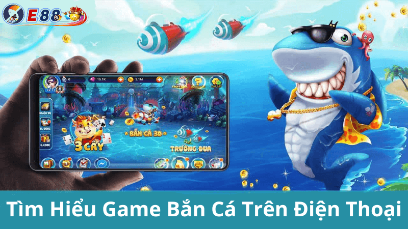 Game Bắn Cá Trên Điện Thoại