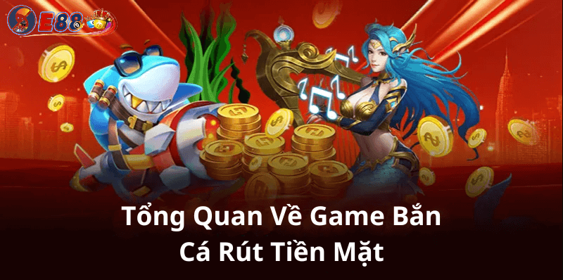 Game Bắn Cá Rút Tiền Mặt