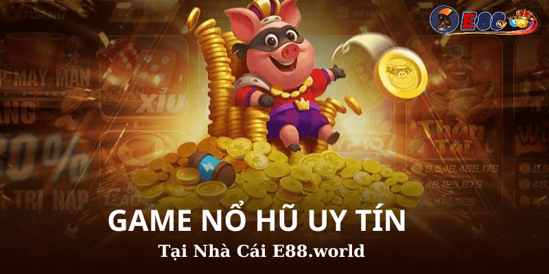 Game Nổ Hũ Uy Tín