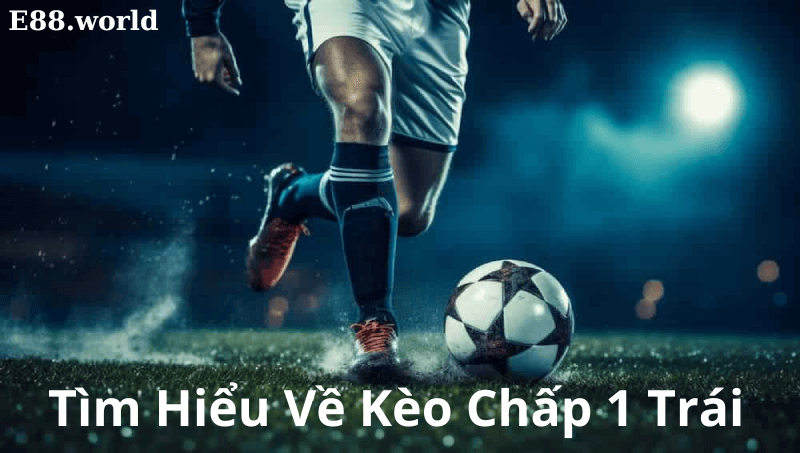 Kèo Chấp 1 Trái