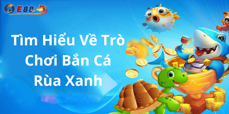 Bắn Cá Rùa Xanh