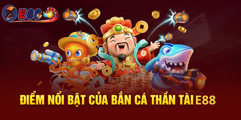 Bắn Cá Thần Tài Tại E88