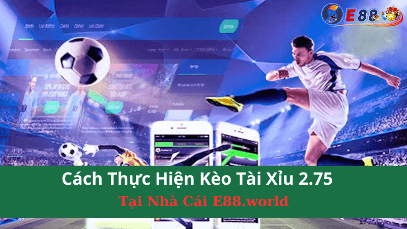 Kèo Tài Xỉu 2.75