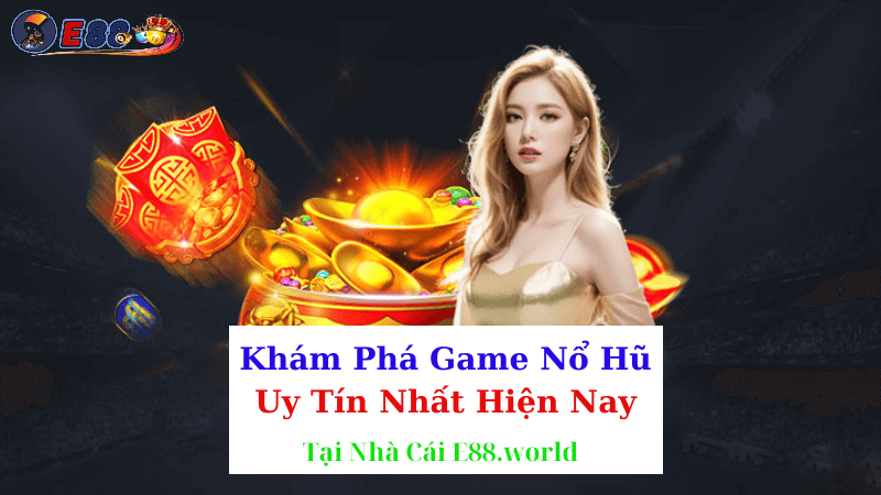 Game Nổ Hũ Uy Tín Nhất Hiện Nay