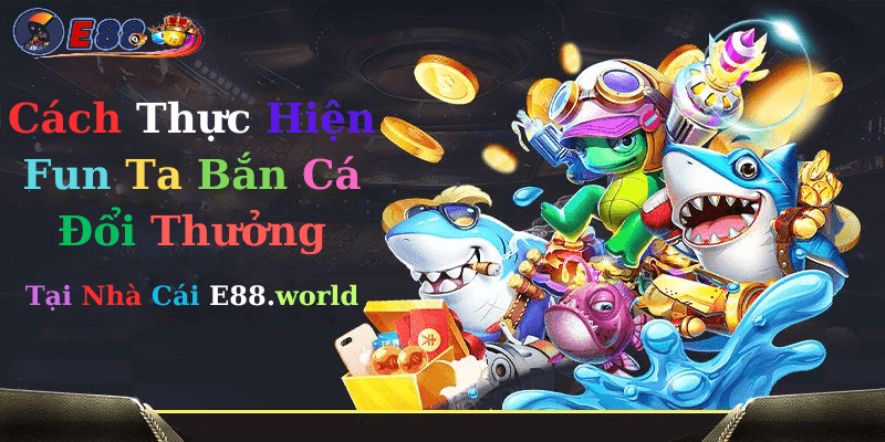 Fun Ta Bắn Cá