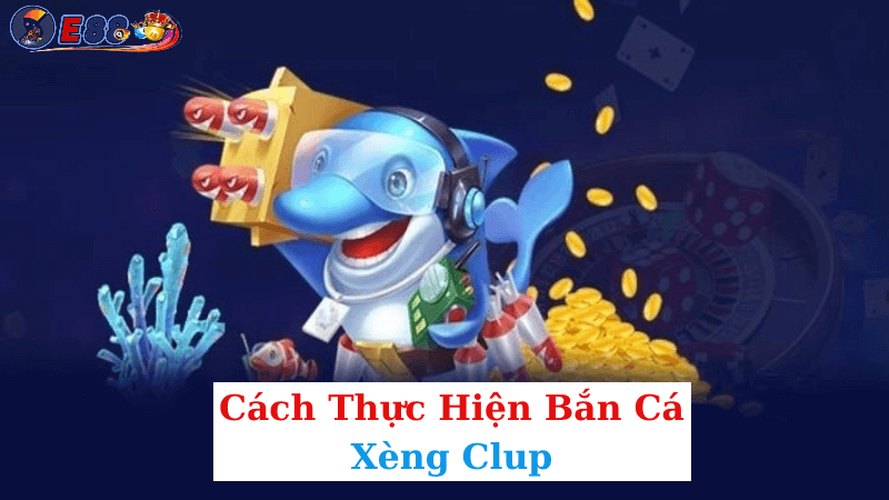 Bắn Cá Xèng Clup