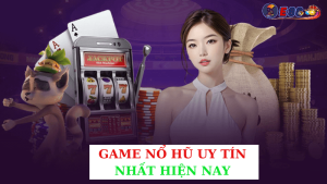 Game Nổ Hũ Uy Tín Nhất Hiện Nay