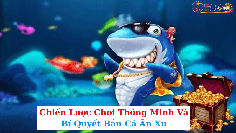 Bí Quyết Bắn Cá Ăn Xu