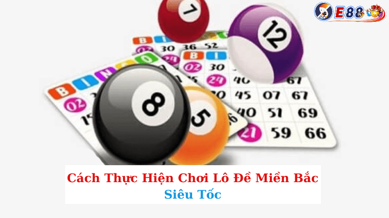 Chơi Lô Đề Miền Bắc Siêu Tốc