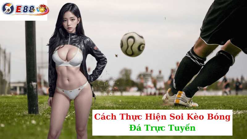 Soi Kèo Bóng Đá Trực Tuyến