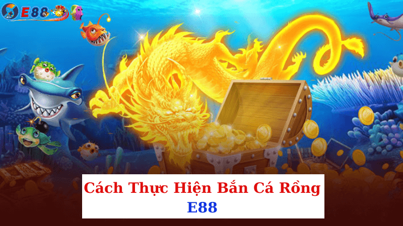 Bắn Cá Rồng E88