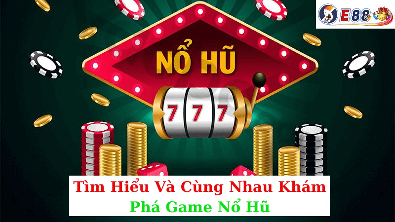 Khám Phá Game Nổ Hũ