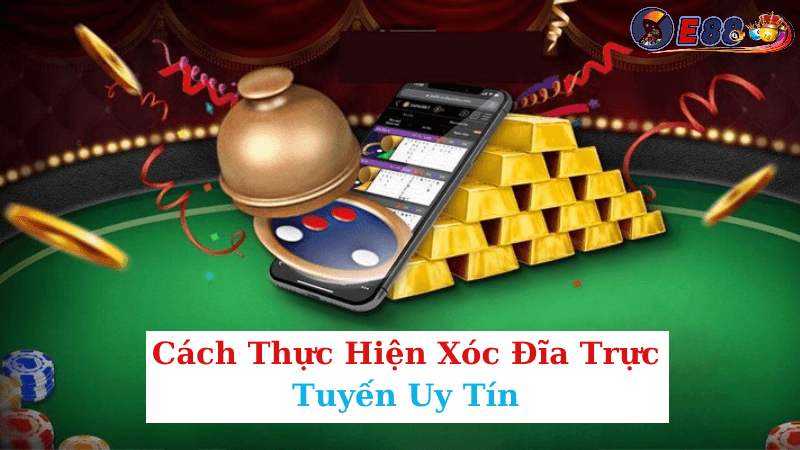 Xóc Đĩa Trực Tuyến Uy Tín