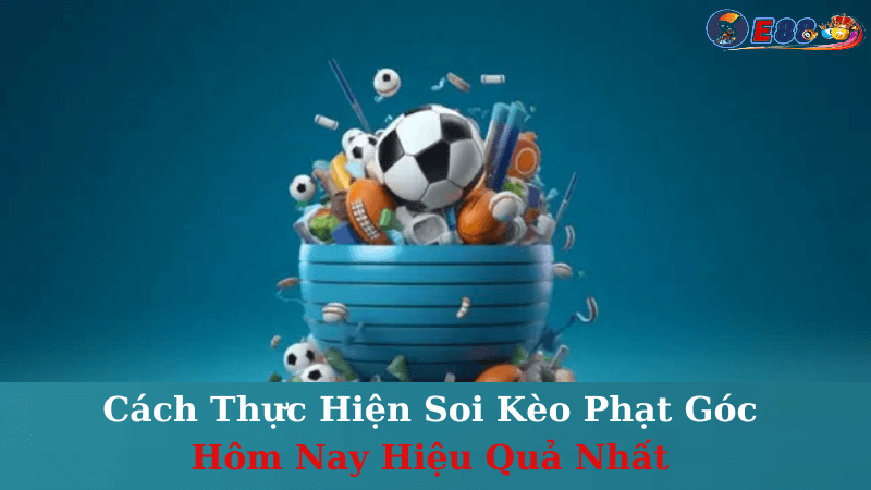 Soi Kèo Phạt Góc Hôm Nay