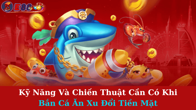 Bắn Cá Ăn Xu Đổi Tiền Mặt